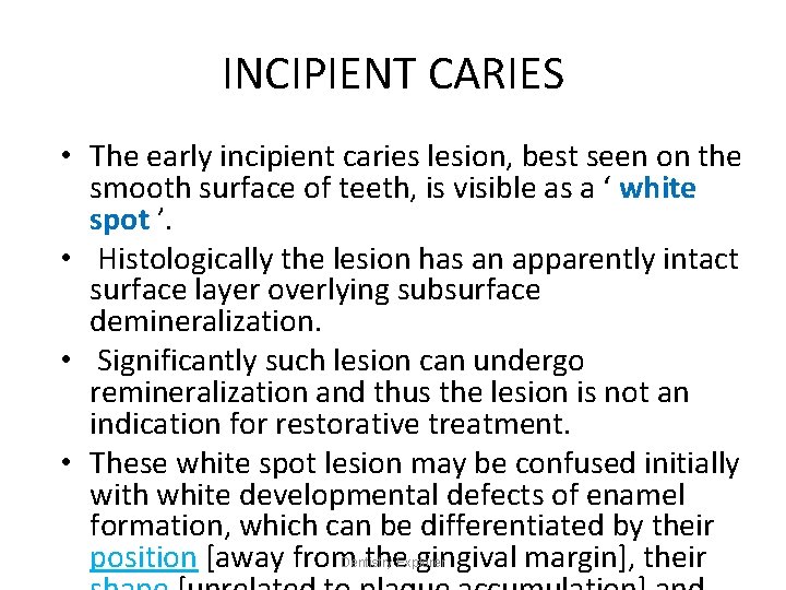 INCIPIENT CARIES • The early incipient caries lesion, best seen on the smooth surface