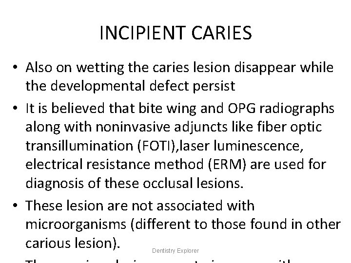 INCIPIENT CARIES • Also on wetting the caries lesion disappear while the developmental defect