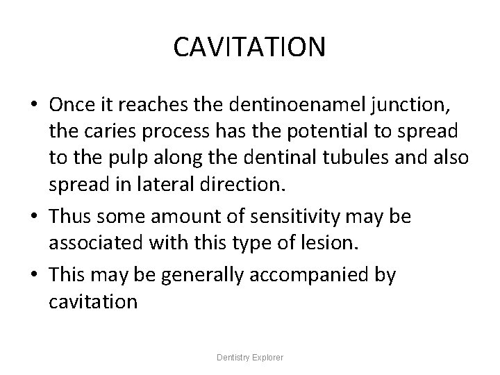 CAVITATION • Once it reaches the dentinoenamel junction, the caries process has the potential