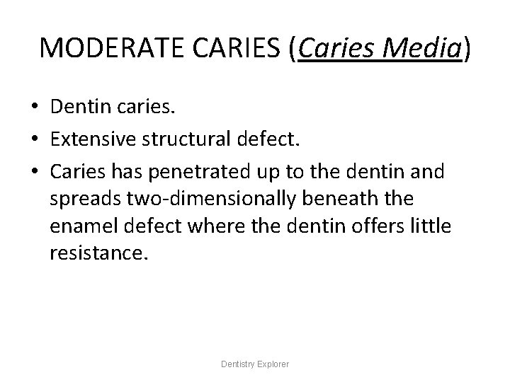 MODERATE CARIES (Caries Media) • Dentin caries. • Extensive structural defect. • Caries has