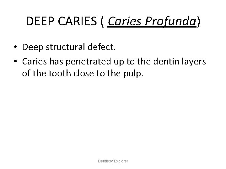 DEEP CARIES ( Caries Profunda) • Deep structural defect. • Caries has penetrated up