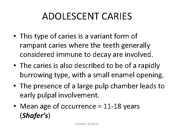 ADOLESCENT CARIES • This type of caries is a variant form of rampant caries