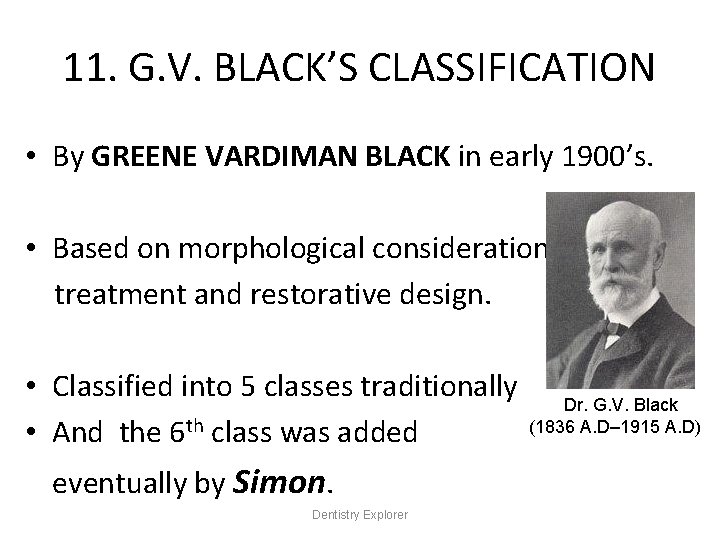 11. G. V. BLACK’S CLASSIFICATION • By GREENE VARDIMAN BLACK in early 1900’s. •