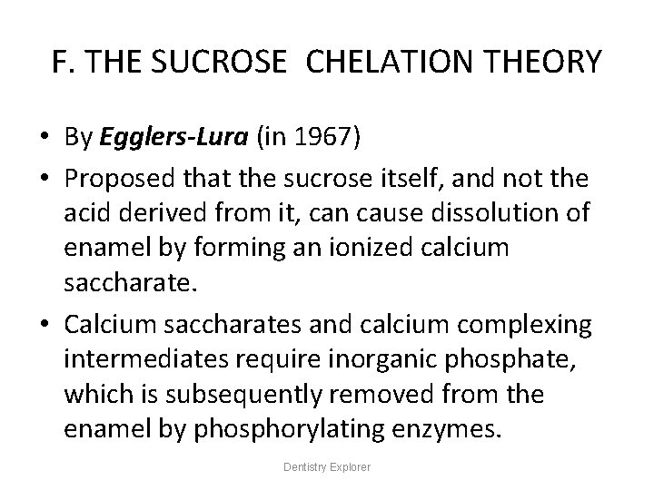 F. THE SUCROSE CHELATION THEORY • By Egglers-Lura (in 1967) • Proposed that the