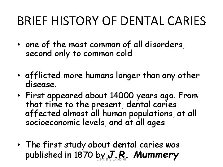 BRIEF HISTORY OF DENTAL CARIES • one of the most common of all disorders,