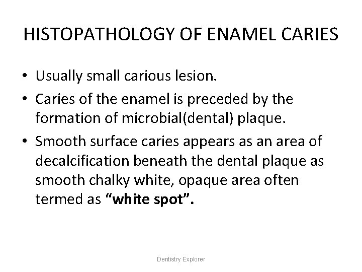 HISTOPATHOLOGY OF ENAMEL CARIES • Usually small carious lesion. • Caries of the enamel