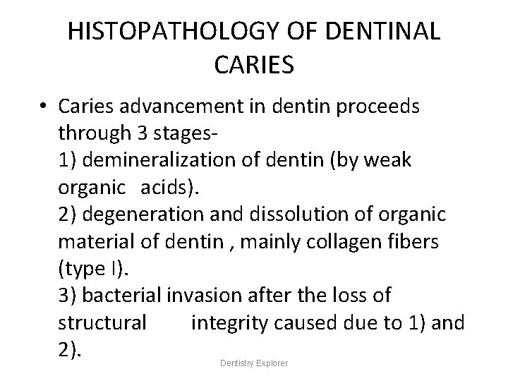 HISTOPATHOLOGY OF DENTINAL CARIES • Caries advancement in dentin proceeds through 3 stages 1)