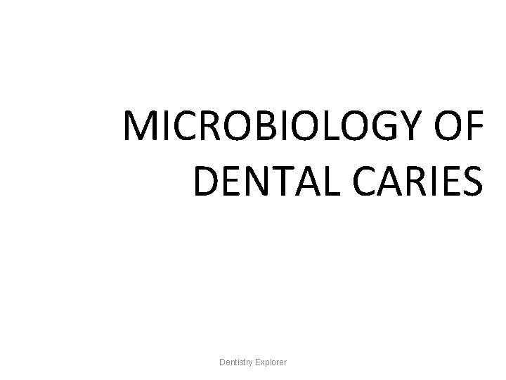 MICROBIOLOGY OF DENTAL CARIES Dentistry Explorer 