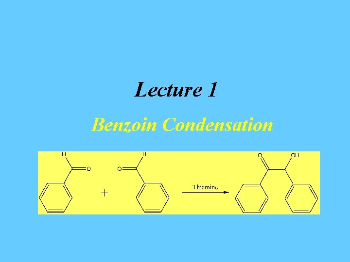 Lecture 1 Benzoin Condensation 