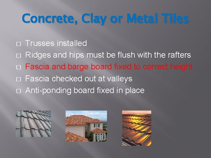 Concrete, Clay or Metal Tiles � � � Trusses installed Ridges and hips must