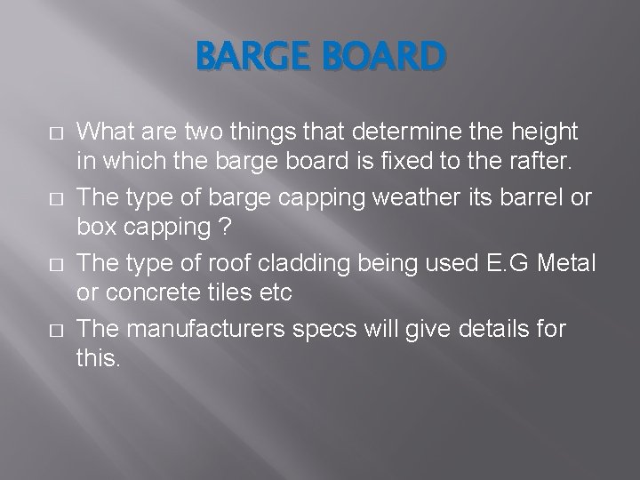 BARGE BOARD � � What are two things that determine the height in which