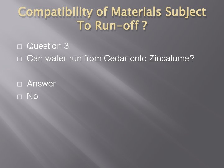 Compatibility of Materials Subject To Run-off ? � � Question 3 Can water run