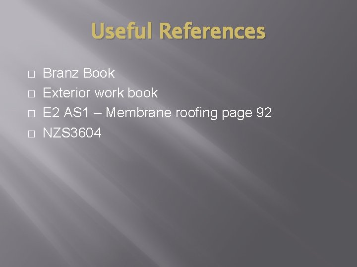 Useful References � � Branz Book Exterior work book E 2 AS 1 –