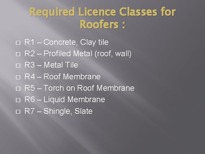 Required Licence Classes for Roofers : � � � � R 1 – Concrete,