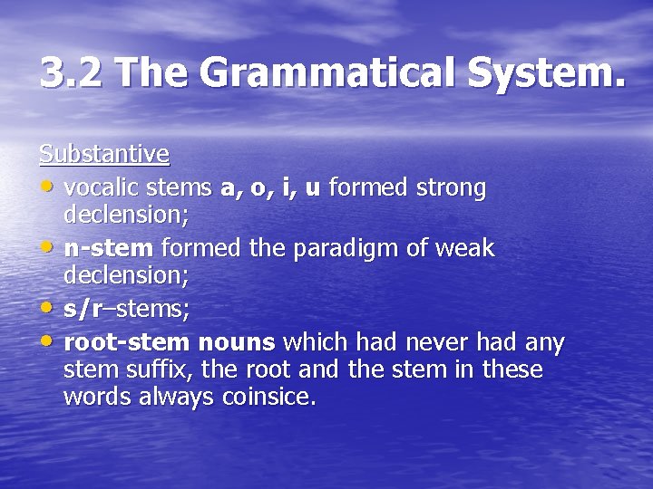 3. 2 The Grammatical System. Substantive • vocalic stems a, o, i, u formed 3. 2 The Grammatical System. Substantive • vocalic stems a, o, i, u formed