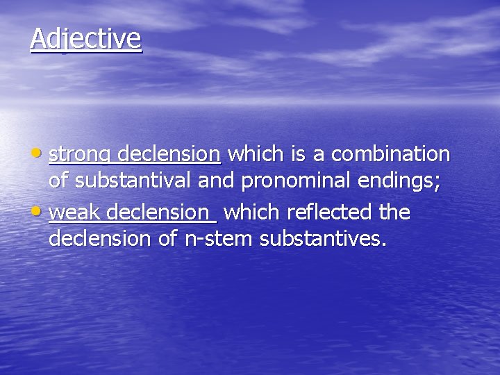 Adjective • strong declension which is a combination of substantival and pronominal endings; • Adjective • strong declension which is a combination of substantival and pronominal endings; •