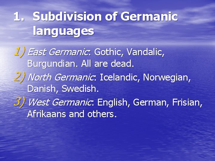 1. Subdivision of Germanic languages 1) East Germanic: Gothic, Vandalic, 2) 3) Burgundian. All 1. Subdivision of Germanic languages 1) East Germanic: Gothic, Vandalic, 2) 3) Burgundian. All