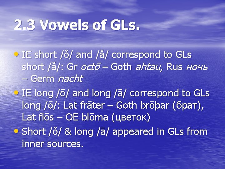 2. 3 Vowels of GLs. • IE short /ŏ/ and /ǎ/ correspond to GLs 2. 3 Vowels of GLs. • IE short /ŏ/ and /ǎ/ correspond to GLs