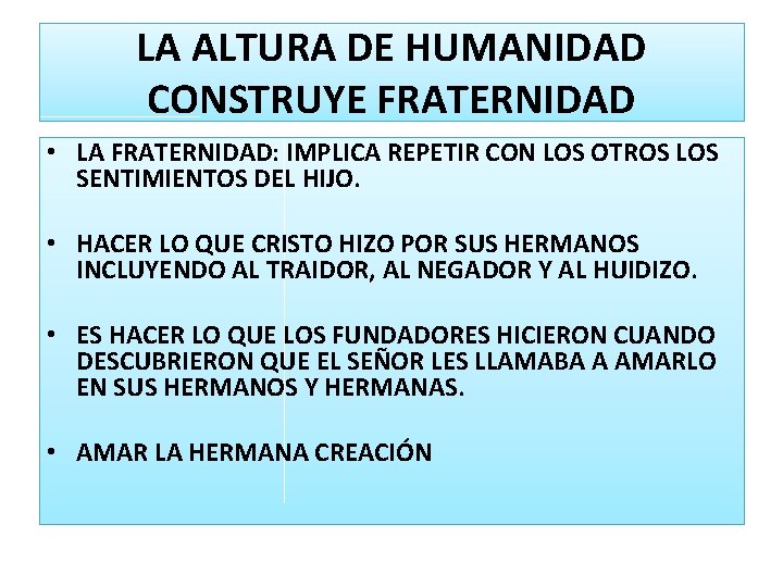 LA ALTURA DE HUMANIDAD CONSTRUYE FRATERNIDAD • LA FRATERNIDAD: IMPLICA REPETIR CON LOS OTROS