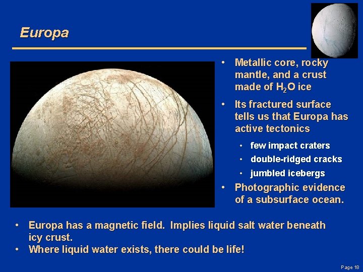 Europa • Metallic core, rocky mantle, and a crust made of H 2 O
