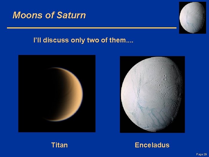 Moons of Saturn I’ll discuss only two of them. . Titan Enceladus Page 29