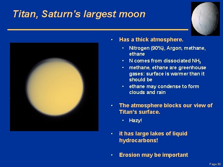Titan, Saturn's largest moon • Has a thick atmosphere. • Nitrogen (90%), Argon, methane,