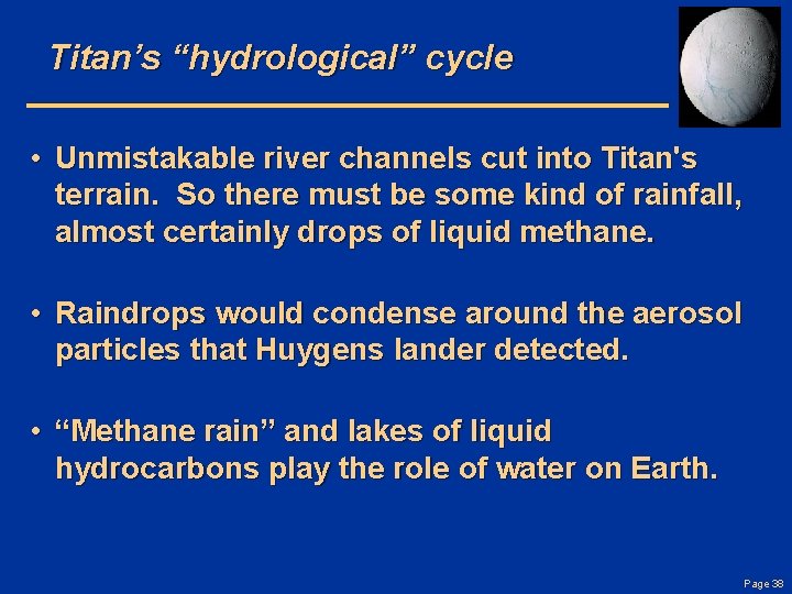 Titan’s “hydrological” cycle • Unmistakable river channels cut into Titan's terrain. So there must