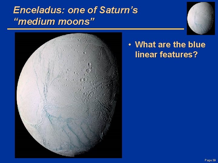 Enceladus: one of Saturn’s “medium moons” • What are the blue linear features? Page