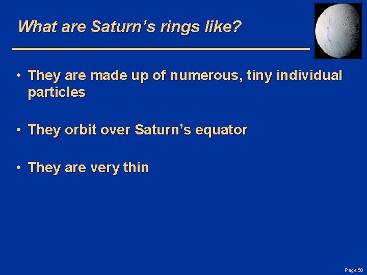 What are Saturn’s rings like? • They are made up of numerous, tiny individual