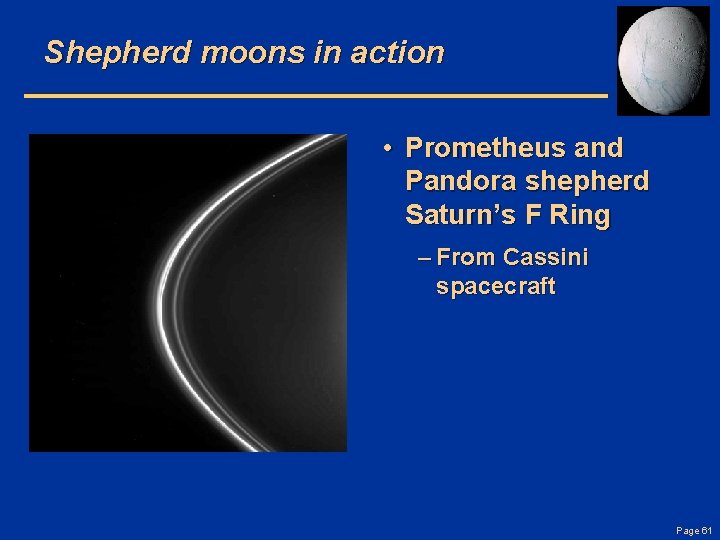 Shepherd moons in action • Prometheus and Pandora shepherd Saturn’s F Ring – From