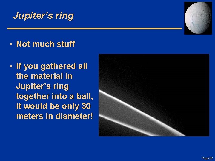 Jupiter’s ring • Not much stuff • If you gathered all the material in