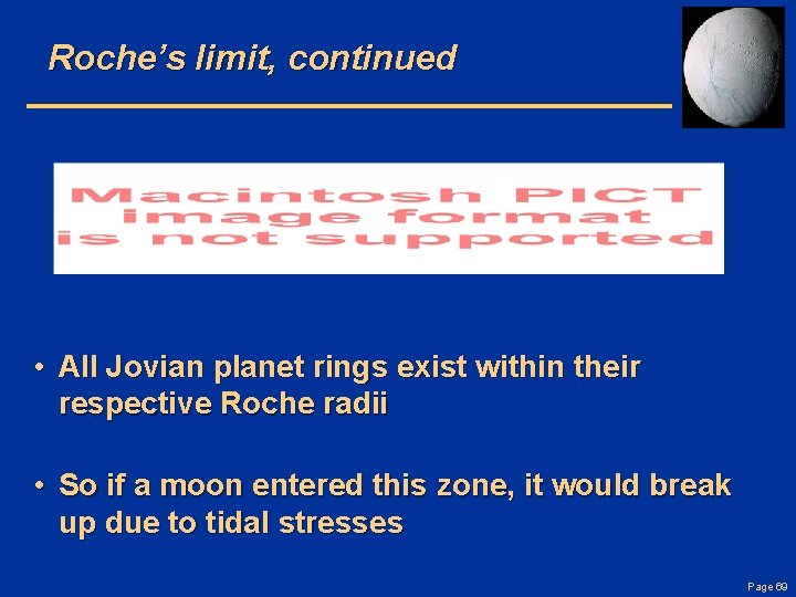 Roche’s limit, continued • All Jovian planet rings exist within their respective Roche radii