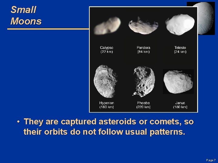 Small Moons • They are captured asteroids or comets, so their orbits do not