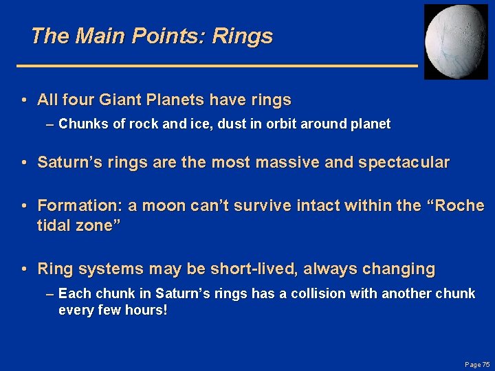 The Main Points: Rings • All four Giant Planets have rings – Chunks of