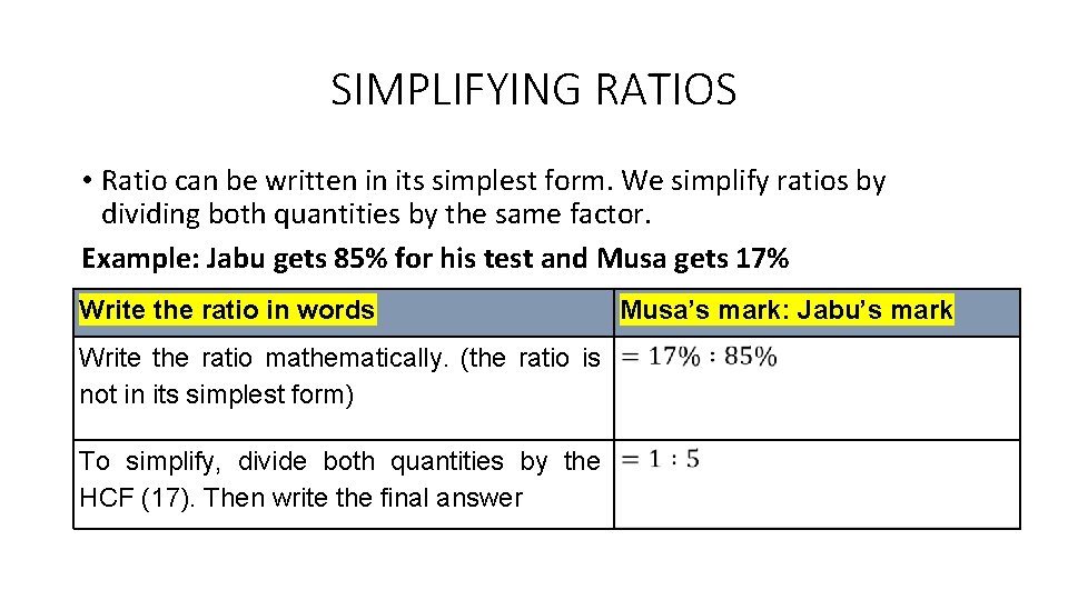SIMPLIFYING RATIOS • Ratio can be written in its simplest form. We simplify ratios