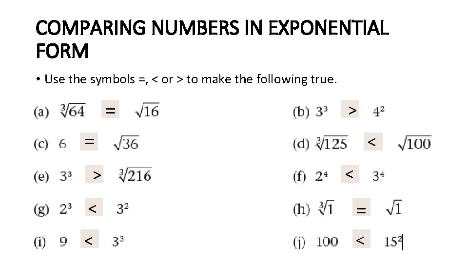 COMPARING NUMBERS IN EXPONENTIAL FORM • Use the symbols =, < or > to