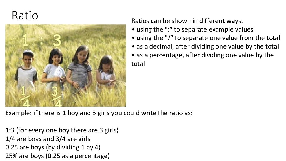 Ratios can be shown in different ways: • using the ": " to separate