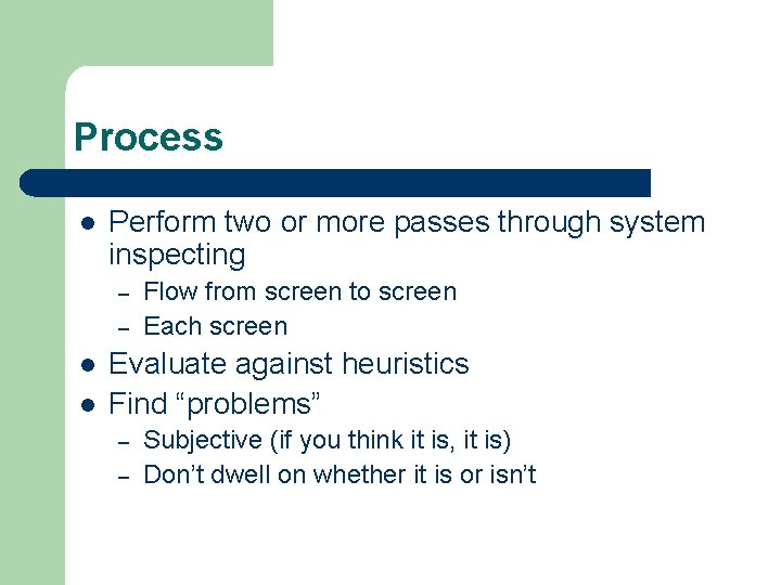 Process l Perform two or more passes through system inspecting – – l l