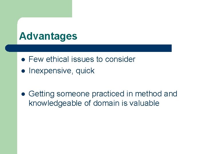 Advantages l l l Few ethical issues to consider Inexpensive, quick Getting someone practiced