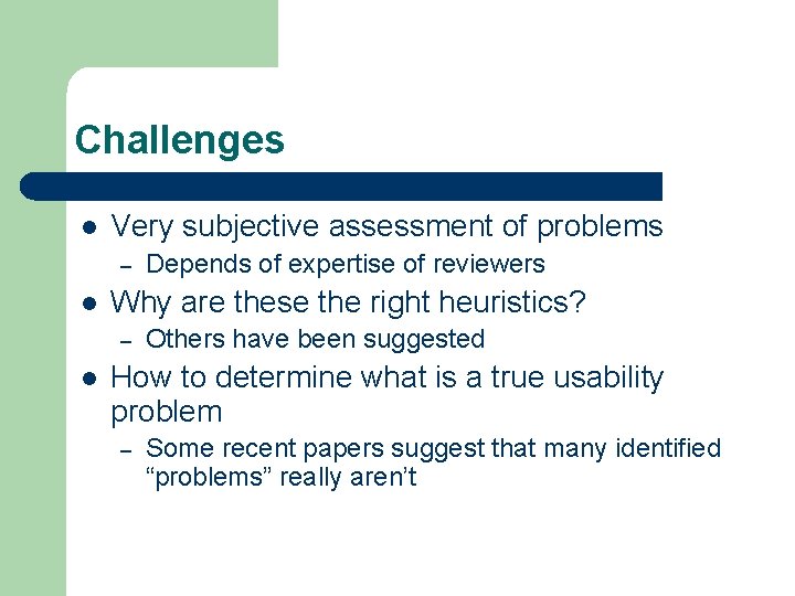 Challenges l Very subjective assessment of problems – l Why are these the right