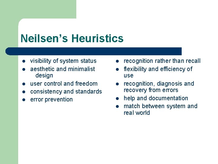 Neilsen’s Heuristics l l l visibility of system status aesthetic and minimalist design user