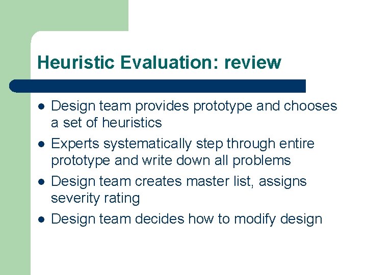 Heuristic Evaluation: review l l Design team provides prototype and chooses a set of
