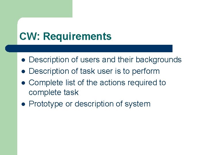 CW: Requirements l l Description of users and their backgrounds Description of task user