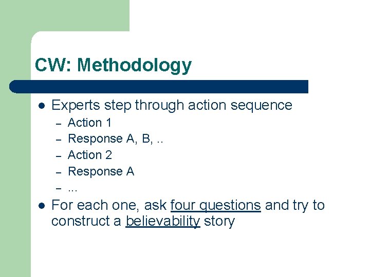 CW: Methodology l Experts step through action sequence – – – l Action 1