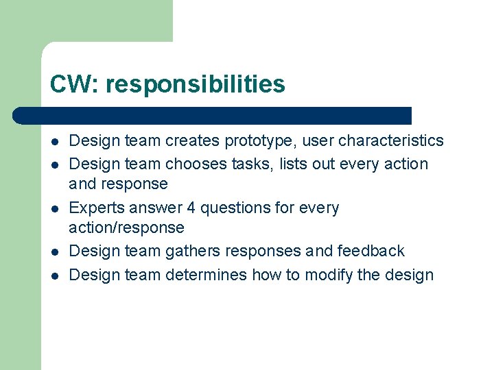 CW: responsibilities l l l Design team creates prototype, user characteristics Design team chooses