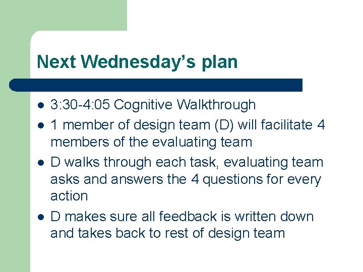 Next Wednesday’s plan l l 3: 30 -4: 05 Cognitive Walkthrough 1 member of