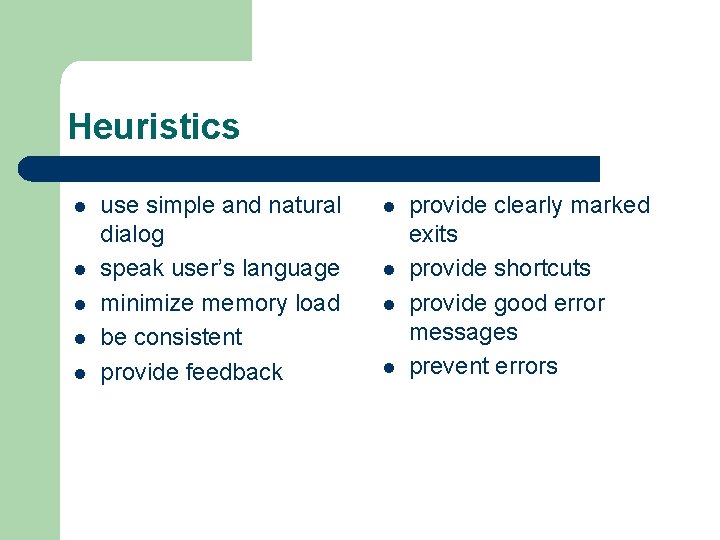 Heuristics l l l use simple and natural dialog speak user’s language minimize memory