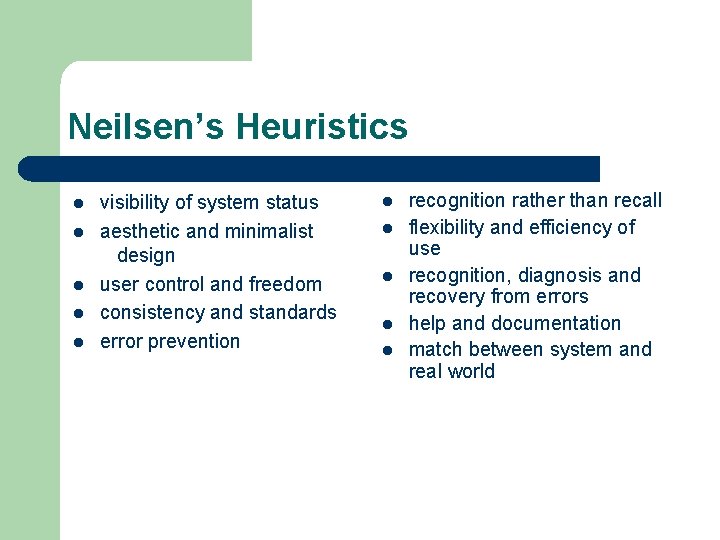 Neilsen’s Heuristics l l l visibility of system status aesthetic and minimalist design user