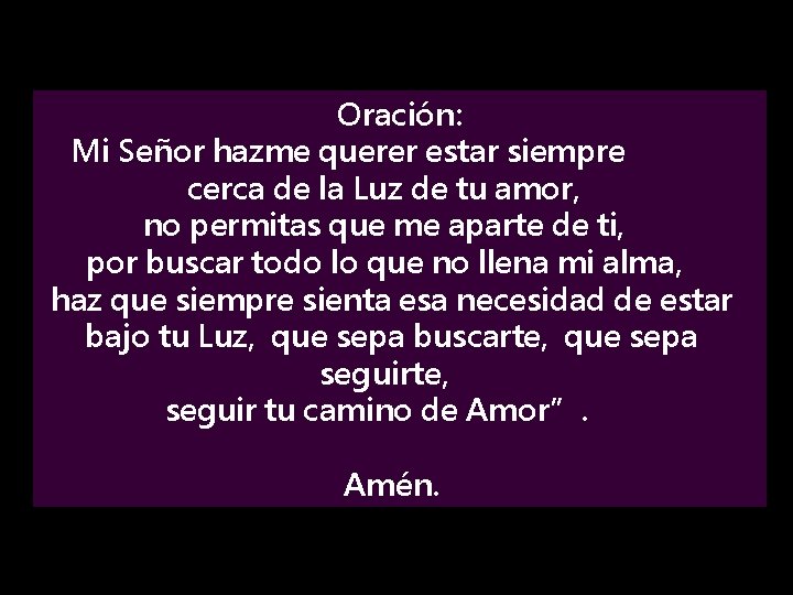 Oración: Mi Señor hazme querer estar siempre cerca de la Luz de tu amor,