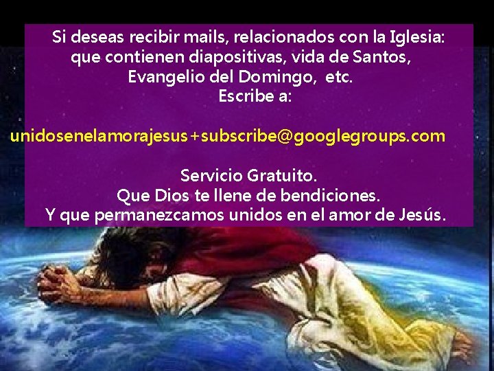 Si deseas recibir mails, relacionados con la Iglesia: que contienen diapositivas, vida de Santos,